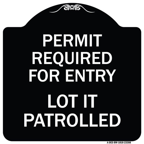 Signmission Permit Required for Entry Lot Is Patrolled Parking Heavy-Gauge Aluminum Sign, 18" H, BW-1818-23308 A-DES-BW-1818-23308 - main